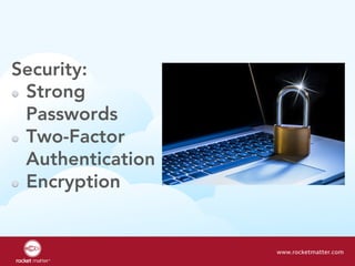 Security:
  Strong
Passwords
  Two-Factor
Authentication
  Encryption
www.rocketmatter.com
 