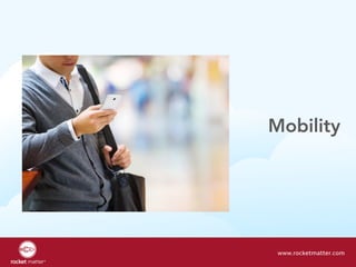 Mobility
www.rocketmatter.com
 