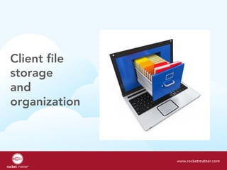 Client file
storage
and
organization
www.rocketmatter.com
 