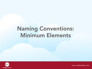 Naming Conventions:
Minimum Elements
www.rocketmatter.com
 