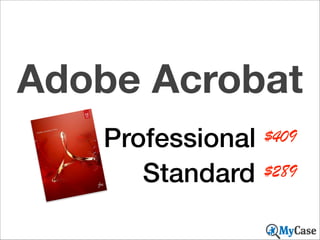 Adobe Acrobat
Professional $409
Standard $289

 