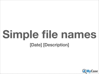 Simple ﬁle names
[Date] [Description]

 