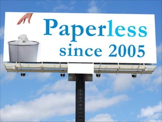 Paper less
sin ce 2005

 