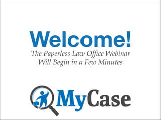 Welcome!
The Paperless Law Office Webinar
Will Begin in a Few Minutes

 