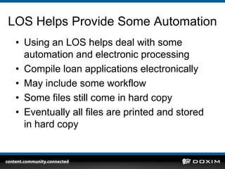 Manual Lending ProcessRequires documents compiled from various sourcesHardcopy files add delays in the approval processTime wasted looking for misplaced    or in use documentsReprints, couriers and physical    storage fees drive costs higher