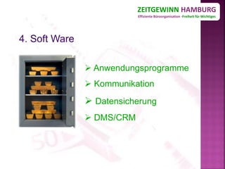 ZEITGEWINN HAMBURG
            Effiziente Büroorganisation -Freiheit für Wichtiges




 Anwendungsprogramme
 Kommunikation
 Datensicherung
 DMS/CRM
 