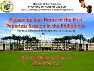 Republic of the Philippines
PROVINCE OF AGUSAN DEL SUR
Gov. D.O Plaza, Government Center, Prosperidad
 