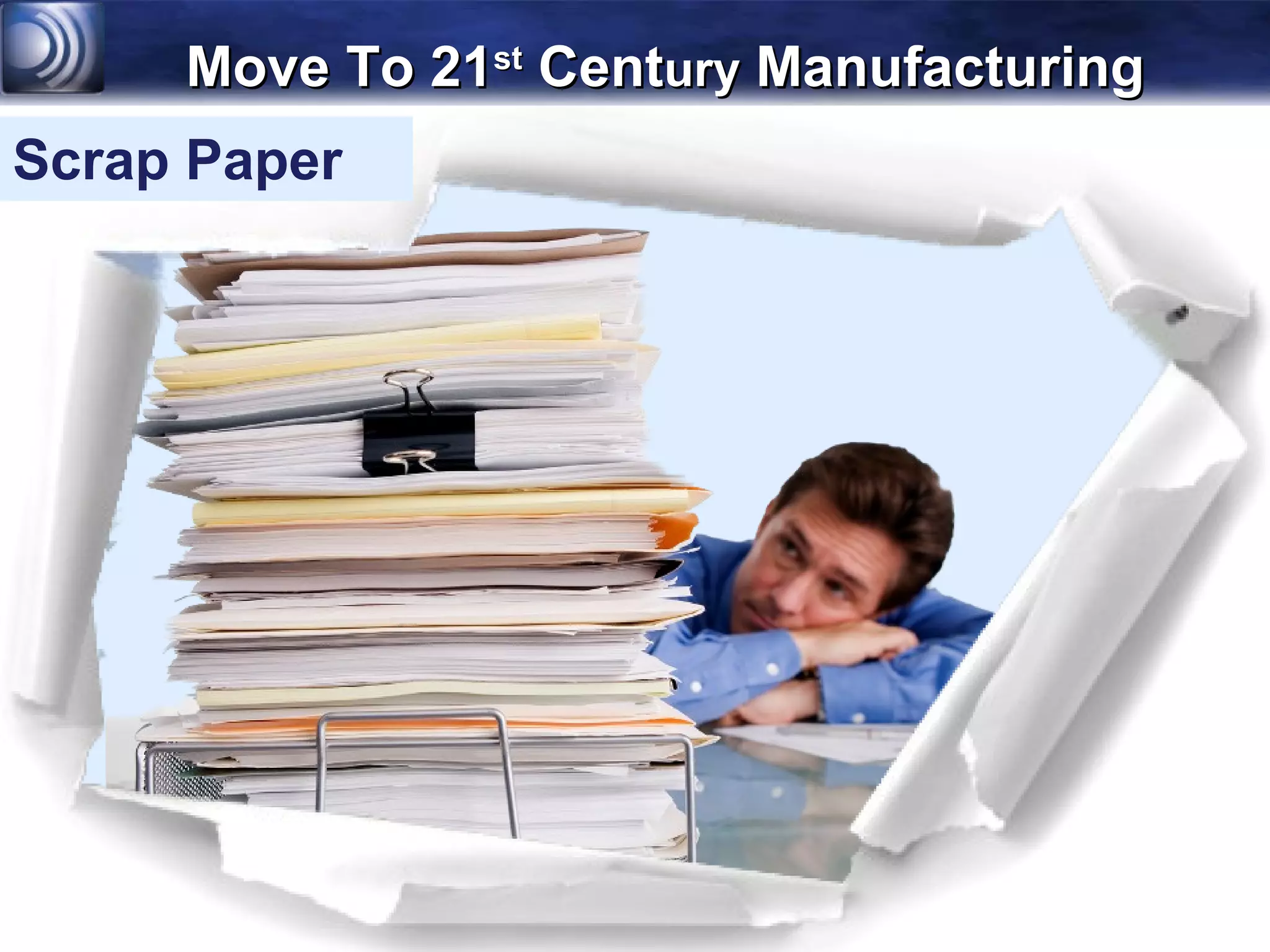 Move To 21st Century Manufacturing
Scrap Paper
 