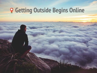 Getting Outside Begins Online
 