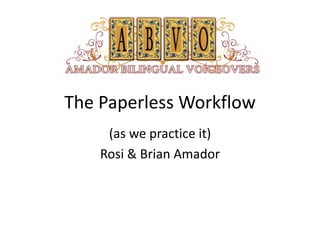 The Paperless Workflow
(as we practice it)
Rosi & Brian Amador

 