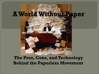 The Pros, Cons, and Technology
Behind the Paperless Movement
 