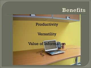  Productivity
 Versatility
 Value of Information
 
