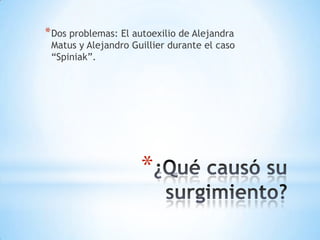 * Dos problemas: El autoexilio de Alejandra
 Matus y Alejandro Guillier durante el caso
 “Spiniak”.




                     *
 