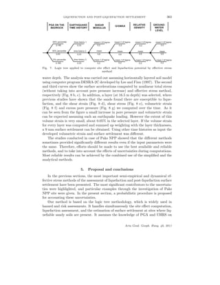 LIQUEFACTION AND POST-LIQUEFACTION SETTLEMENT 363
· ··· ··
PGA ON THE
BEDROCK
EARTHQUAKE
TIME HISTORY
SHEAR
MODULUS
G/GMAX RELATIVE
DENSITY
5% percentile
50% percentile
95% percentile
0,185
0,63
0,185
time history 1
time history 2
time history 3
0,33
0,33
0,33
mean
mean+1,6*sigma
mean-1,6*sigma
0,2
0,6
0,2
mean+1,6*sigma
mean-1,6*sigma mean-1,6*sigma mean-1,6*sigma
mean+1,6*sigmamean+1,6*sigma
meanmeanmean
0,20,20,2
0,20,20,2
0,60,60,6
GROUND-
WATER
LEVEL
Fig. 7. Logic tree applied to compute site eﬀect and liquefaction potential by eﬀective stress
method
water depth. The analysis was carried out assuming horizontally layered soil model
using computer program DESRA-2C developed by Lee and Finn (1997). The second
and third curves show the surface accelerations computed by nonlinear total stress
(without taking into account pore pressure increase) and eﬀective stress method,
respectively (Fig. 8 b, c). In addition, a layer (at 16.5 m depth) was selected, where
previous studies have shown that the sands found there are susceptible to lique-
faction, and the shear strain (Fig. 8 d), shear stress (Fig. 8 e), volumetric strain
(Fig. 8 f) and excess pore pressure (Fig. 8 g) we computed over the time. As it
can be seen from the ﬁgure a small increase in pore pressure and volumetric strain
can be expected assuming such an earthquake loading. However the extent of this
volume strain is very small, about 0.05% in the selected layer. If the volume strain
for every layer was computed and summed up weighting with the layer thicknesses,
a 9 mm surface settlement can be obtained. Using other time histories as input the
developed volumetric strain and surface settlement was diﬀerent.
The studies conducted in case of Paks NPP showed that the diﬀerent methods
sometimes provided signiﬁcantly diﬀerent results even if the input parameters were
the same. Therefore, eﬀorts should be made to use the best available and reliable
methods, and to take into account the eﬀects of uncertainties during computations.
Most reliable results can be achieved by the combined use of the simpliﬁed and the
analytical methods.
5. Proposal and conclusions
In the previous sections, the most important semi-empirical and dynamical ef-
fective stress methods of the assessment of liquefaction and post-liquefaction surface
settlement have been presented. The most signiﬁcant contributors to the uncertain-
ties were highlighted, and particular examples through the investigation of Paks
NPP site were given. In the present section, a probabilistic procedure is proposed
for accounting these uncertainties.
Our method is based on the logic tree methodology, which is widely used in
hazard and risk assessments. It handles simultaneously the site eﬀect computation,
liquefaction assessment, and the estimation of surface settlement at sites where liq-
ueﬁable sandy soils are present. It assumes the knowledge of PGA and UHRS on
Acta Geod. Geoph. Hung. 46, 2011
 