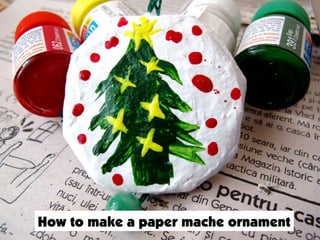 How to make a paper mache ornament
 