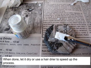 When done, let it dry or use a hair drier to speed up the
process.
 