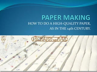 HOW TO DO A HIGH-QUALITY PAPER,
          AS IN THE 14th CENTURY.
 
