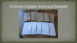 10 sheets of paper, dried and finished!
 