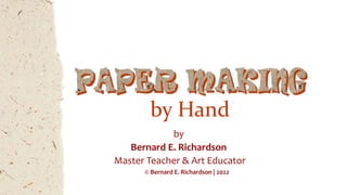 by Hand
by
Bernard E. Richardson
Master Teacher & Art Educator
© Bernard E. Richardson | 2022
 