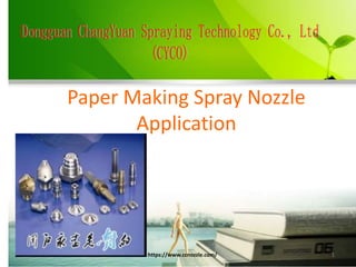 Paper Making Spray Nozzle
Application
https://www.ccnozzle.com/ 1
 