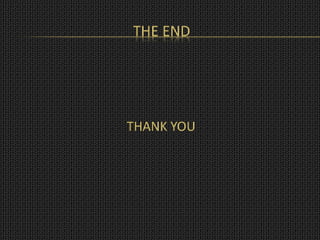 THE END
THANK YOU
 