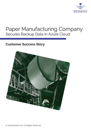 Paper Manufacturing Company
Secures Backup Data in Azure Cloud
Customer Success Story
© 2019 StoneFly, Inc. | All Rights Reserved
 