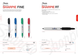Marcadores                                                                                                                                        Marcadores

               SHARPIE FINE                                                                                                                                       SHARPIE RT
               El marcador Sharpie Fine tiene tinta de secado rápido resistente al                                                                                Para incrementar su comodidad Paper Mate ha añadido el nuevo
               agua que marca permanentemente sobre casi cualquier superficie                                                                                     Sharpie retráctil.
               incluyendo cristal, metal, fotos, aluminio y la mayoría de plásticos.                                                                              • Punta resistente a la erosión.
                                                                                                                                                                  • El resistente cuerpo de polipropileno evita la
                                                                                                                                                                    evaporación de la tinta.
                                                                                                                                                                  • El sharpie retráctil con su diseño de sello de seguridad
                                                                                                                                                                    evita que se seque.
SHARPIE FINE




                                                                                                                                                                                                                                                                                                                  SHARPIE RT
                                                                                                                                                                      NEGRO RT
                                                              NEGRO




                                                                                                                                  VERDE




                                                                                                                                                       ROJO
                                                                                                    AZUL




               PVP sin IVA: 1,12 €                                                                                                                                PVP sin IVA: 1.78 €



               OPCIONES                                                                                                                                           OPCIONES

               ÁREA DE GRABACIÓN                                                                                                          SISTEMAS DE ESCRITURA   ÁREA DE GRABACIÓN                                                                                                  SISTEMAS DE ESCRITURA

               IMPRESIÓN                                                                                                                                          IMPRESIÓN


                                                                                                                                          Marker                                                                                                                                     Marker



                                                        50 x 20mm                                                                                                                         40 x 8mm
                                                                                                                                          COLOR DE TINTA                                                                                                                             COLOR DE TINTA



               Ver p. 31 para más información sobre la personalización. Ver páginas 32-37 para obtener unos precios detallados.                                   Ver p. 31 para más información sobre la personalización. Ver páginas 32-37 para obtener unos precios detallados.



               28                                                                                                                                                                                                                                                                                            29
 