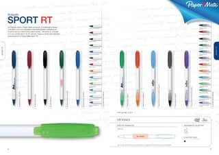 ®




           Bolígrafo

           SPORT RT
           El bolígrafo clásico Paper Mate consituye una alternativa fresca                                                                                                                                                                                                                                                                         TRASLÚCIDO AZUL
                                                                                                                          BLANCO/AZUL OSCURO
           y rentable y es una respuesta a las necesidades cotidianas en                                                                                                                                                                                                                                                                            OSCURO

           el sector de los instrumentos para escribir. Transmite tu mensaje
           con una combinacion de 26 colores. Haga su venta más atractiva                                                 BLANCO/BORGOÑA
                                                                                                                                                                                                                                                                                                                                                    TRASLÚCIDO BORGOÑA

           aprovechando el Paper Mate Sport RT.

                                                                                                                          BLANCO/NEGRO                                                                                                                                                                                                              TRASLÚCIDO NEGRO




                                                                                                                                                                                                                                                                                                                                                                                                    SPORT RT
SPORT RT




                                                                                                                          BLANCO/VERDE OSCURO                                                                                                                                                                                                       TRASLÚCIDO VERDE
                                                                                                                                                                                                                                                                                                                                                    OSCURO




                                                                                                                          BLANCO/AZULMARINO                                                                                                                                                                                                         TRASLÚCIDO AZUL
                                                                                                                                                                                                                                                                                                                                                    MARINO




                                                                                                                          BLANCO/PÚRPURA                                                                                                                                                                                                            TRASLÚCIDO PÚRPURA




                                                                                                                          BLANCO/ROJO                                                                                                                                                                                                               TRASLÚCIDO ROJO




                                                                                                                          BLANCO/NARANJA                                                                                                                                                                                                            TRASLÚCIDO NARANJA




                                                                                                                          BLANCO/TURQUESA                                                                                                                                                                                                           TRASLÚCIDO TURQUESA




                                                                                                                                                                                                                                                          TRASLÚCIDO AZUL MARINO PALIDO
                                                                                                                          BLANCO/VERDE-                                                                                                                                                                                                             TRASLÚCIDO VERDE-
                                                                                                                          AMARILLO                                                                                                                                                                                                                  AMARILLO




                                                                                                                                                                                                                                                                                                                         TRASLÚCIDO PÚRPURA CLARO
                                                                               BLANCO/VERDE OSCURO
                        BLANCO/AZUL OSCURO




                                                                                                                                                COLORES DISPONIBLES




                                                                                                                                                                                                                                                                                                                                                                              COLORES DISPONIBLES
                                                                                                     BLANCO/AZUL MARINO




                                                                                                                                                                                                                          TRASLÚCIDO NARANJA
                                                                                                                          BLANCO/VERDE                                                                                                                                                                                                              TRASLÚCIDO VERDE




                                                                                                                                                                                                                                                                                          TRASLÚCIDO NEGRO
                                                                                                                                                                                         TRASLÚCIDO VERDE
                                             BLANCO/BORGOÑA




                                                               BLANCO/NEGRO




                                                                                                                          BLANCO/AZUL MARINO                                                                                                                                                                                                        TRASLÚCIDO AZUL MA-
                                                                                                                          PÁLIDO                                                                                                                                                                                                                    RINO PÁLIDO




                                                                                                                          BLANCO/ PÚRPURA                                                                                                                                                                                                           TRASLÚCIDO PÚRPURA
                                                                                                                          CLARO                                                                                                                                                                                                                     CLARO




                                                                                                                                                                      PVP sin IVA: 0.44 €



                                                                                                                                                                      OPCIONES

                                                                                                                                                                      ÁREA DE GRABACIÓN                                                                                                                      SISTEMAS DE ESCRITURA

                                                                                                                                                                      IMPRESIÓN


                                                                                                                                                                                                                                                                                                             Bolígrafo



                                                                                                                                                                                                              55 x 20mm
                                                                                                                                                                                                                                                                                                             COLOR DE TINTA



                                                                                                                                                                      Ver p. 31 para más información sobre la personalización. Ver páginas 32-37 para obtener unos precios detallados.



           4                                                                                                                                                                                                                                                                                                                                                              5
 