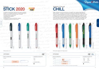 ®




             Bolígrafo                                                                                                                                           Bolígrafo & Tinta gel

             STICK 2020                                                                                                         72H                             CHILL
             El bolígrafo de Paper Mate, proporciona una suave y constante                                                                                      Relaje y refresque sus emociones gracias a los bolígrafos más modernos Paper Mate a un
             escritura. Es un bolígrafo económico y con gran calidad que te                                                                                     precio favorable – i su negocio va a subir de tal modo que ya puede estar tranquilo! Cuatro
             permitirá proporciona una escritura suave y constante.                                                                                             colores vivos, semitransparantes en el cuerpo con punteras en color blanco mate y dos colores
             • Excelente relación calidad precio.                                                                                                               perla de la caña con la puntera y las decoraciones negras garantizan la comodidad en su uso
             • Amplia gama de impresión.                                                                                                                        y un aspecto de moda. Punta medio grande, tinta negra de bolígrafo paper mate y la bola de
             • Diseño moderno.                                                                                                                                  carburo de calcio y wolframio garantizan una escritura fluida. La impresión de múltiples colores
             • Posibilidad de pantone para grandes unidades.                                                                                                    en el cuerpo permite transmitir su mensaje del mejor modo. La elección del Paper Mate Chill
             • Posibilidad de elección de varios colores.                                                                                                       permite animar la venta gracias a su aspecto moderno y a sus excepcionales cualidade.
STICK 2020




                                                                                                                                                                                                                                                                                                                                                                                    CHILL
                                                                                                                                                                                                BP                                 BP                            BP                        BP                                    BP                             BP
                                                                                                                                                                                                GEL                                GEL                           GEL                       GEL




                                                                                                                                                                                                                              SEMITRANSPARENTE AZUL MARINO




                                                                                                                                                                                                                                                                                      SEMITRANSPARENTE NARANJA
                                                                                                                                                                                                                                                             SEMITRANSPARENTE VERDE
                                                                                                                                                                                             SEMITRANSPARENTE ROJO




                                                                                                                                                                                                                                                                                                                                                             MATE AZUL MARINO
                                                                                                                                                                                                                                                                                                                                MATE VERDE
                                                         NEGRO




                                                                                                                                VERDE




                                                                                                                                                    ROJO
                                                                                                AZUL




             PVP sin IVA: 0.21 €                                                                                                                                PVP sin IVA: desde 0.57 € hasta 0,50 €



             OPCIONES                                                                                                                                           OPCIONES

             ÁREA DE GRABACIÓN                                                                                                          SISTEMAS DE ESCRITURA   ÁREA DE GRABACIÓN                                                                                                                                SISTEMAS DE ESCRITURA

             IMPRESIÓN                                                                                                                                          IMPRESIÓN

                                                                                                                                                                                                                     20 x
                                                                                                                                        Bolígrafo                                                                    20mm                                                                                        Tinta gel                   Bolígrafo
                                                                                                                                                                                                                                                                                                                 (Traslúcido)          (Traslúcido & Mate)


                                                          55 x 20mm                                                                     COLOR DE TINTA                                                                 45 x 8mm                                                                                  COLOR DE TINTA

                                                                                                                                                                                                                      45 x 15mm

             Ver p. 31 para más información sobre la personalización. Ver páginas 32-37 para obtener unos precios detallados.                                   Ver p. 31 para más información sobre la personalización. Ver páginas 32-37 para obtener unos precios detallados.



             6                                                                                                                                                                                                                                                                                                                                                                  7
 
