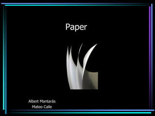 Paper

Albert Mantarás
Mateo Calle

 