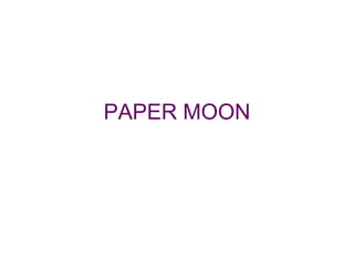 PAPER MOON
 