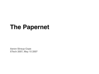 The Papernet


Aaron Straup Cope
XTech 2007, May 15 2007