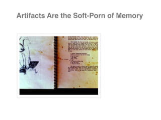 Artifacts Are the Soft-Porn of Memory