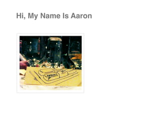 Hi, My Name Is Aaron