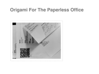 Origami For The Paperless Ofﬁce