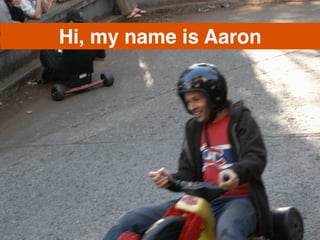 Hi, my name is Aaron
 