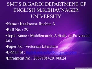 SMT S.B.GARDI DEPARTMENT OF
ENGLISH M.K.BHAVNAGER
UNIVERSITY
•Name : Kankrecha Ruchita A
•Roll No. : 29
•Topic Name : Midd...