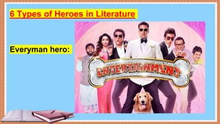 Everyman hero:
6 Types of Heroes in Literature
 