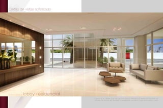 Cartão de visitas sofisticado
lobby residencialperspectiva artística do
O e s t i l o e a c l a s s e q u e f a z d e S ã o P a u l o r e f e r ê n c i a e s t é t i c a m u n d i a l s e
r e f l e t e n a f o r m a d e r e c e b e r e d e s p e r t a r e n c a n t o l o g o à p r i m e i r a v i s t a .
 