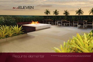 praça da fogueira
perspectiva artística da
O s o p o s t o s q u e s e c o m p l e t a m . E s s e m a r c a n t e t r a ç o d a c u l t u r a p a u l i s t a n a
é u t i l i z a d o c o m b o m g o s t o e m a m b i e n t a ç õ e s d o O n e E l e v e n .
Requinte elementar
 