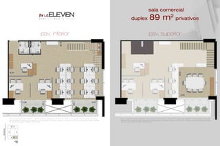 pav. inferior pav. superior
Planta duplex (pavimento inferior) - final 05 (89,12 m2
privativos) - do 6º ao 8º andar. Com sugestão de decoração. Os móveis,
eletrodomésticos, eletrônicos e elementos de decoração não fazem parte do contrato de compra e venda da unidade. Medidas
de face a face, sem considerar as divisórias.
Planta duplex (pavimento superior) - final 05 (89,12 m2
privativos) - do 6º ao 8º andar. Com sugestão de decoração. Os móveis,
eletrodomésticos, eletrônicos e elementos de decoração não fazem parte do contrato de compra e venda da unidade. Medidas
de face a face, sem considerar as divisórias.
89 m2
privativosduplex
sala comercial
 