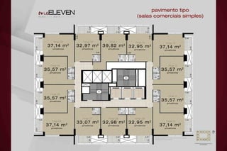 pavimento tipo
(salas comerciais simples)
Planta do pavimento tipo do 2º ao 5º andar.
Medidas de face a face.
Final 03
37,14 m2
privativos
Final 04
35,57 m2
privativos
Final 05
35,57 m2
privativos
Final 06
37,14 m2
privativos
Final 1
39,82 m2
privativos
Final 08
32,98 m2
privativos
Final 02
32,97 m2
privativos
Final 07
33,07 m2
privativos
Final 09
32,95 m2
privativos
Final 10
37,14 m2
privativos
Final 11
35,57 m2
privativos
Final 12
35,57 m2
privativos
Final 13
37,14 m2
privativos
Final 14
32,95 m2
privativos
 