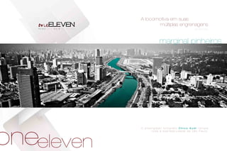 marginal pinheiros
A locomotiva em suas
múltiplas engrenagens
By Chico Audi
O p r e s t i g i a d o f o t ó g r a f o C h i c o A u d i r e t r a t a
t o d a a e x p r e s s i v i d a d e d e S ã o P a u l o .
Foto By Chico Audi
oneeleven
 