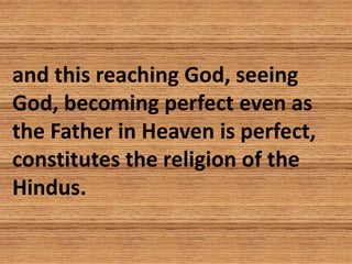 and this reaching God, seeing
God, becoming perfect even as
the Father in Heaven is perfect,
constitutes the religion of t...