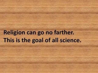 Religion can go no farther.
This is the goal of all science.
 
