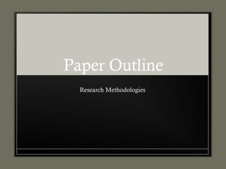 Paper Outline Research Methodologies  
