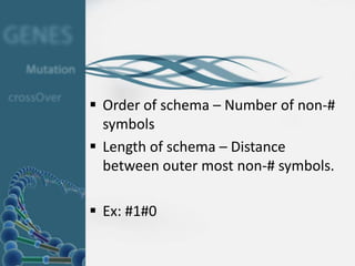  Order of schema – Number of non-#
  symbols
 Length of schema – Distance
  between outer most non-# symbols.

 Ex: #1#0
 