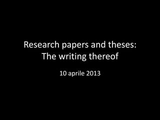 Research papers and theses:
    The writing thereof
        10 aprile 2013
 