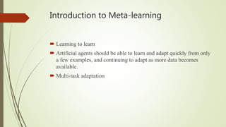 Introduction to Meta-learning
 Learning to learn
 Artificial agents should be able to learn and adapt quickly from only
...