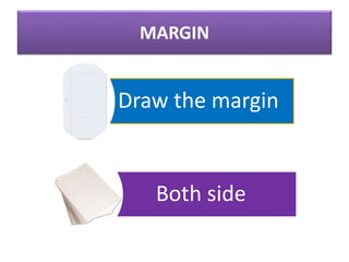 MARGIN
Draw the margin
Both side
 